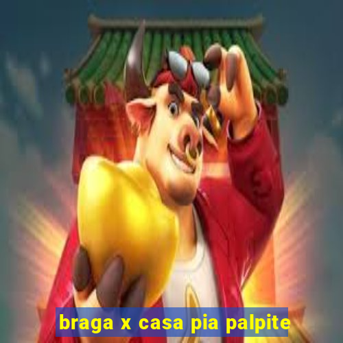 braga x casa pia palpite